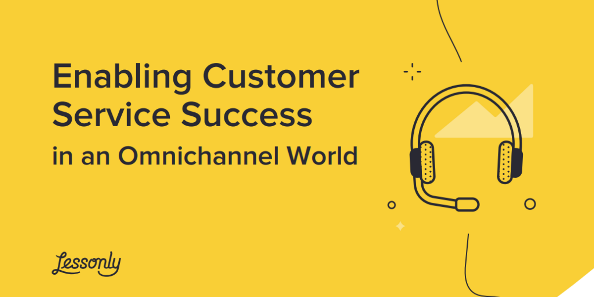 Enableing Customer Service Success in an Omnichannel World